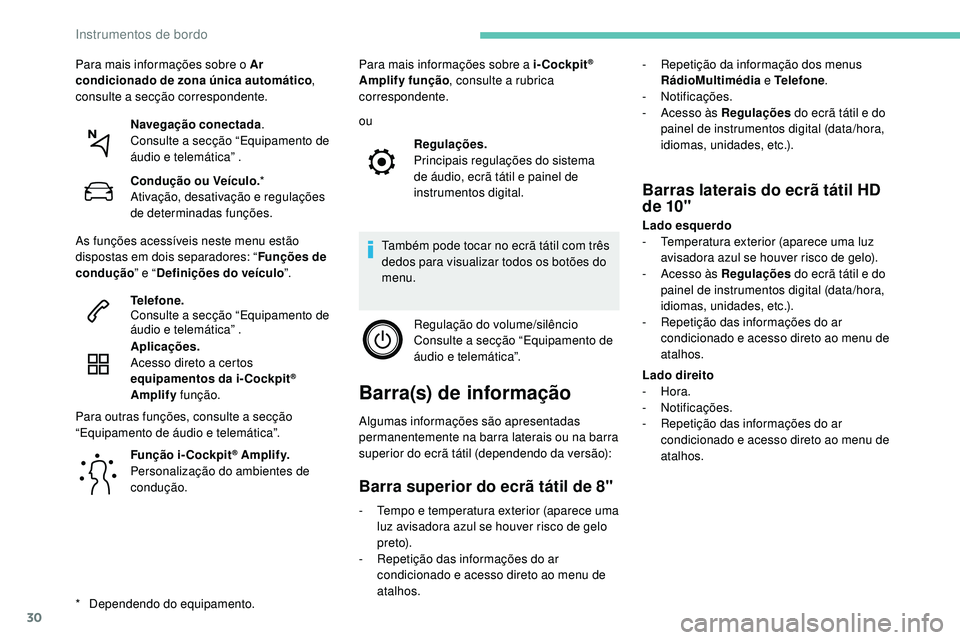 Peugeot 508 2019 Manual do proprietário (in Portuguese) 30
Função i-Cockpit® A mpli f y.
Personalização do ambientes de
condução. ou
Também pode tocar no ecrã tátil com três
dedos para visualizar todos os botões do
menu. Regulação do volum Peugeot 508 2019 Manual do proprietário (in Portuguese) 30
Função i-Cockpit® A mpli f y.
Personalização do ambientes de
condução. ou
Também pode tocar no ecrã tátil com três
dedos para visualizar todos os botões do
menu. Regulação do volum