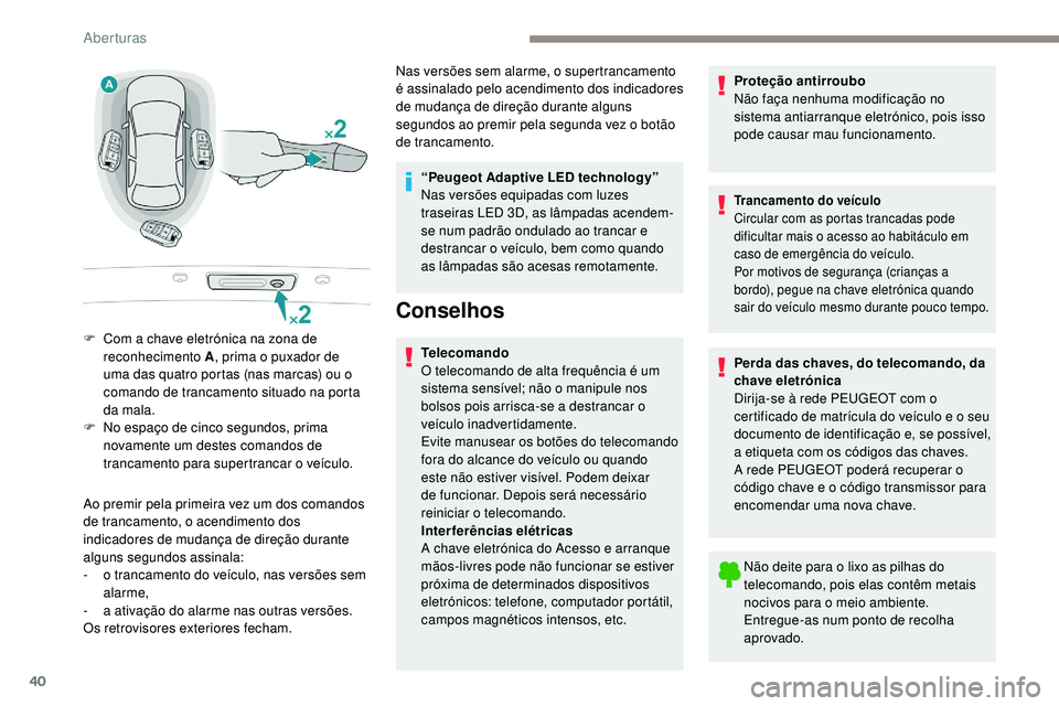 Peugeot 508 2019 Manual do proprietário (in Portuguese) 40
Ao premir pela primeira vez um dos comandos
de trancamento, o acendimento dos
indicadores de mudança de direção durante
alguns segundos assinala:
-
o t
rancamento do veículo, nas versões Peugeot 508 2019 Manual do proprietário (in Portuguese) 40
Ao premir pela primeira vez um dos comandos
de trancamento, o acendimento dos
indicadores de mudança de direção durante
alguns segundos assinala:
-
o t
rancamento do veículo, nas versões