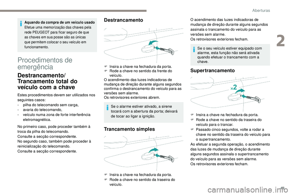 Peugeot 508 2019 Manual do proprietário (in Portuguese) 41
Procedimentos de
emergência
Destrancamento/
Trancamento total do
veículo com a chave
Estes procedimentos devem ser utilizados nos
seguintes casos:
-
pi
lha do telecomando sem carga,
-
a
var Peugeot 508 2019 Manual do proprietário (in Portuguese) 41
Procedimentos de
emergência
Destrancamento/
Trancamento total do
veículo com a chave
Estes procedimentos devem ser utilizados nos
seguintes casos:
-
pi
lha do telecomando sem carga,
-
a
var
