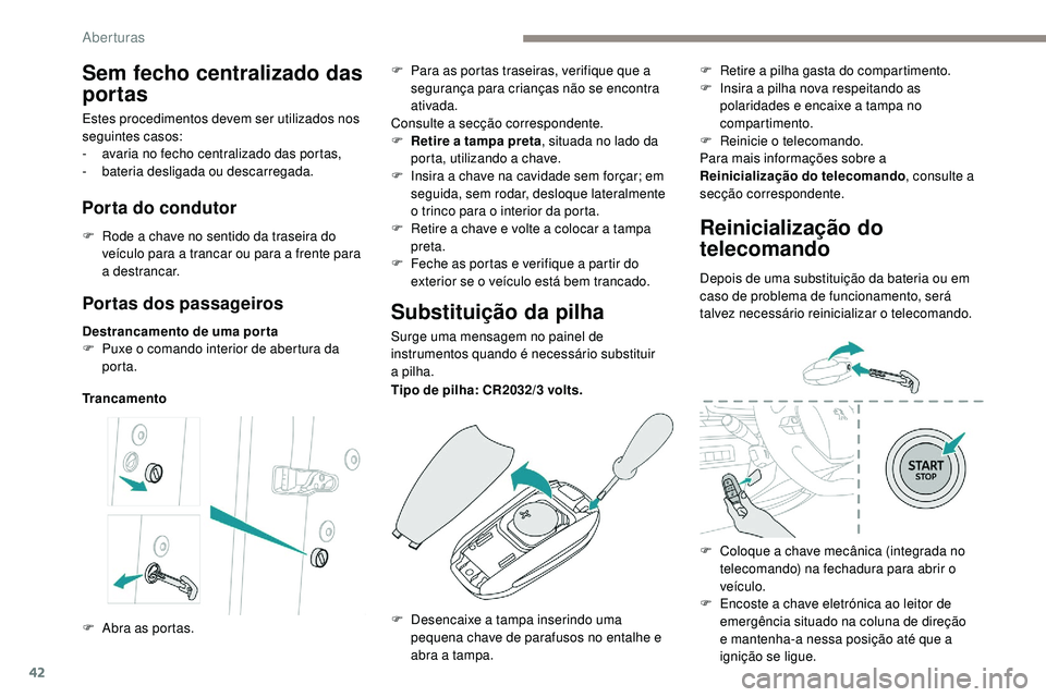 Peugeot 508 2019 Manual do proprietário (in Portuguese) 42
Portas dos passageiros
Destrancamento de uma por ta
F P uxe o comando interior de abertura da
porta.
TrancamentoSubstituição da pilha
Surge uma mensagem no painel de
instrumentos quando é nece Peugeot 508 2019 Manual do proprietário (in Portuguese) 42
Portas dos passageiros
Destrancamento de uma por ta
F P uxe o comando interior de abertura da
porta.
TrancamentoSubstituição da pilha
Surge uma mensagem no painel de
instrumentos quando é nece