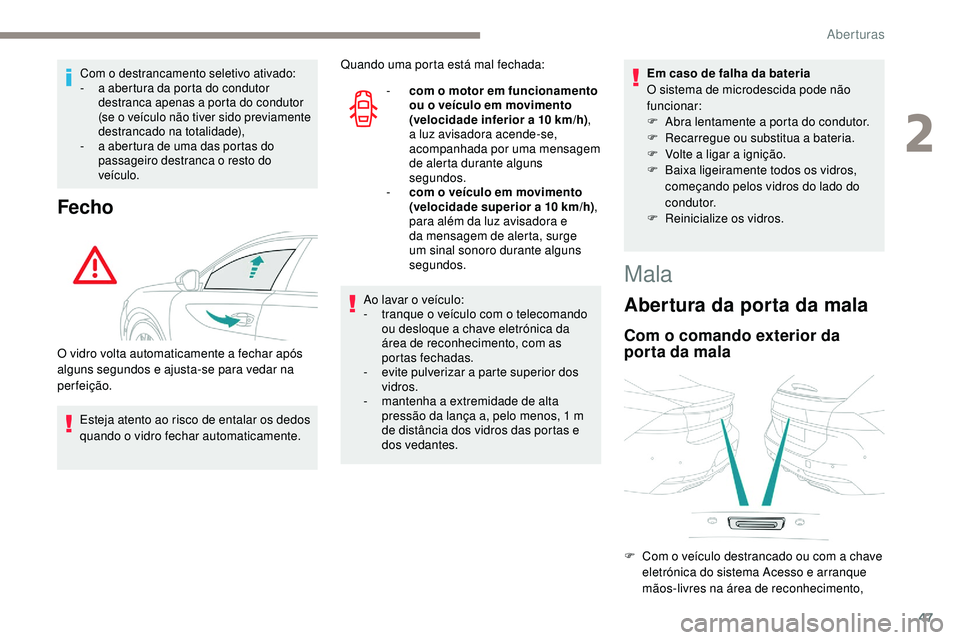 Peugeot 508 2019 Manual do proprietário (in Portuguese) 47
Com o destrancamento seletivo ativado:
- a a bertura da porta do condutor
destranca apenas a porta do condutor
(se o veículo não tiver sido previamente
destrancado na totalidade),
-
a a
ber Peugeot 508 2019 Manual do proprietário (in Portuguese) 47
Com o destrancamento seletivo ativado:
- a a bertura da porta do condutor
destranca apenas a porta do condutor
(se o veículo não tiver sido previamente
destrancado na totalidade),
-
a a
ber