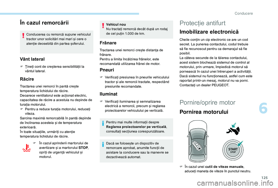 Peugeot 508 2019  Manualul de utilizare (in Romanian) 125
În cazul remorcării
Conducerea cu remorcă supune vehiculul 
tractor unor solicitări mai mari și cere o 
atenție deosebită din partea șoferului.
Vânt lateral
F Țineți cont de creșterea  Peugeot 508 2019  Manualul de utilizare (in Romanian) 125
În cazul remorcării
Conducerea cu remorcă supune vehiculul 
tractor unor solicitări mai mari și cere o 
atenție deosebită din partea șoferului.
Vânt lateral
F Țineți cont de creșterea