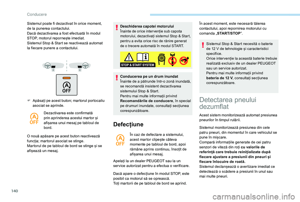 Peugeot 508 2019 Manualul de utilizare (in Romanian) 140
F Apăsați pe acest buton; martorul portocaliu asociat se aprinde.
Dezactivarea este confirmată
prin aprinderea acestui martor și
afișarea unui mesaj pe tabloul de
bord.
O nouă apăsare pe Peugeot 508 2019 Manualul de utilizare (in Romanian) 140
F Apăsați pe acest buton; martorul portocaliu asociat se aprinde.
Dezactivarea este confirmată
prin aprinderea acestui martor și
afișarea unui mesaj pe tabloul de
bord.
O nouă apăsare pe