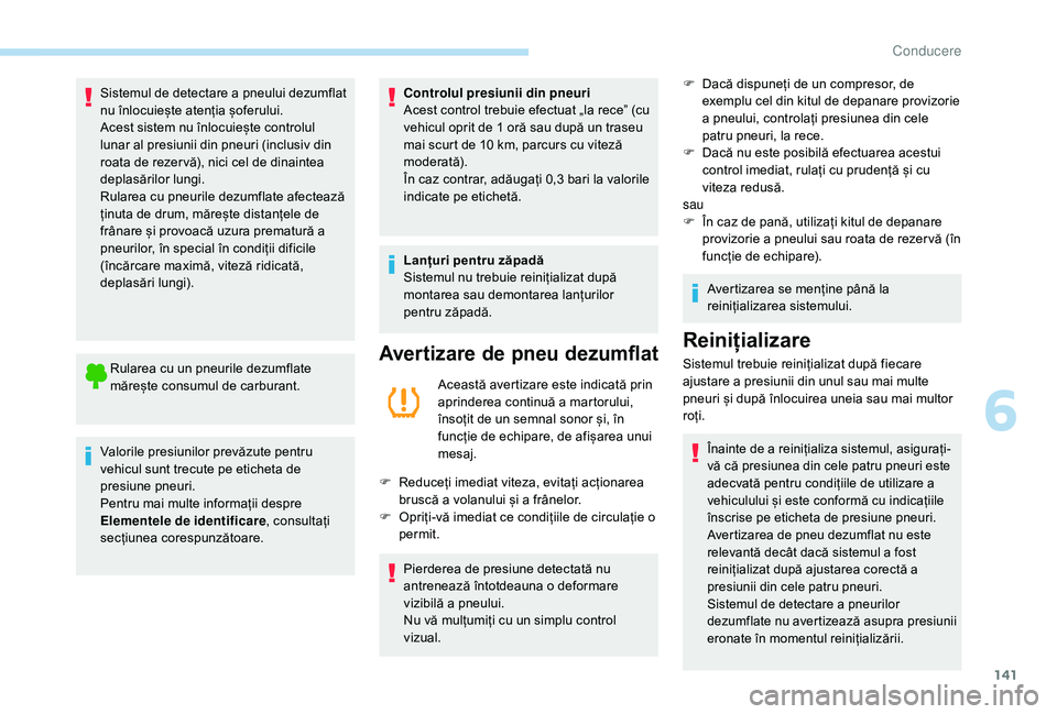 Peugeot 508 2019 Manualul de utilizare (in Romanian) 141
Sistemul de detectare a pneului dezumflat
nu înlocuiește atenția șoferului.
Acest sistem nu înlocuiește controlul
lunar al presiunii din pneuri (inclusiv din
roata de rezer vă), nici cel Peugeot 508 2019 Manualul de utilizare (in Romanian) 141
Sistemul de detectare a pneului dezumflat
nu înlocuiește atenția șoferului.
Acest sistem nu înlocuiește controlul
lunar al presiunii din pneuri (inclusiv din
roata de rezer vă), nici cel