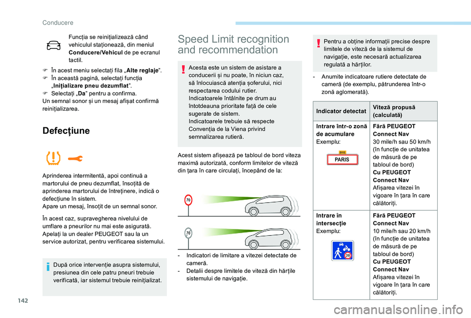 Peugeot 508 2019 Manualul de utilizare (in Romanian) 142
Funcția se reinițializează când
vehiculul staționează, din meniul
Conducere/Vehicul de pe ecranul
tactil.
F
Î
n acest meniu selectați fila „ Alte reglaje”.
F
Î
n această pag Peugeot 508 2019 Manualul de utilizare (in Romanian) 142
Funcția se reinițializează când
vehiculul staționează, din meniul
Conducere/Vehicul de pe ecranul
tactil.
F
Î
n acest meniu selectați fila „ Alte reglaje”.
F
Î
n această pag