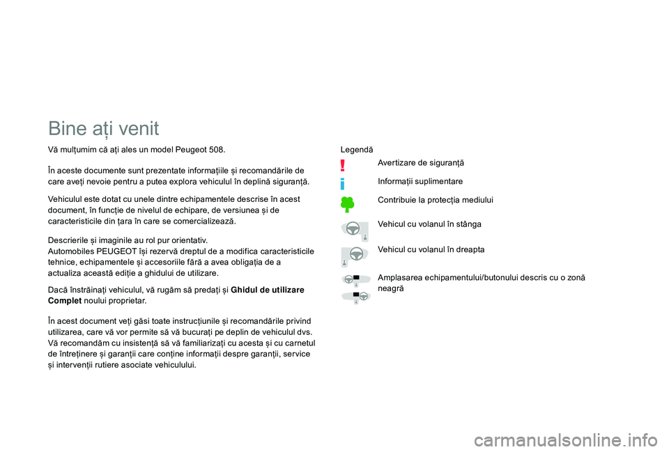 Peugeot 508 2019 Manualul de utilizare (in Romanian) Bine ați venit
Descrierile și imaginile au rol pur orientativ.
Automobiles PEUGEOT își rezer vă dreptul de a modifica caracteristicile
tehnice, echipamentele și accesoriile fără a avea obliga Peugeot 508 2019 Manualul de utilizare (in Romanian) Bine ați venit
Descrierile și imaginile au rol pur orientativ.
Automobiles PEUGEOT își rezer vă dreptul de a modifica caracteristicile
tehnice, echipamentele și accesoriile fără a avea obliga