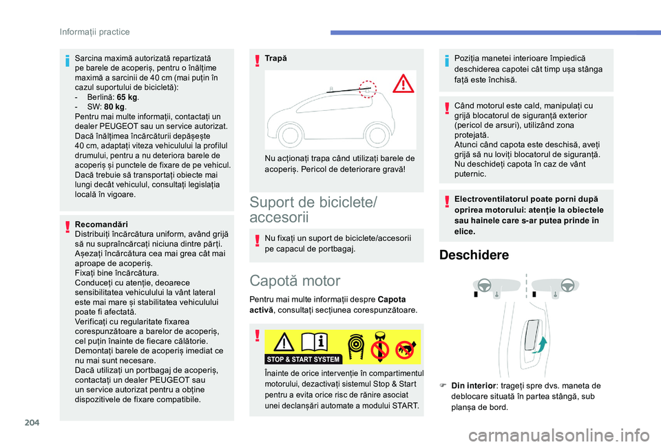 Peugeot 508 2019 Manualul de utilizare (in Romanian) 204
Sarcina maximă autorizată repartizată
pe barele de acoperiș, pentru o înălțime
maximă a sarcinii de 40 cm (mai puțin în
cazul suportului de bicicletă):
-
B
erlină: 65 kg .
-
S
Peugeot 508 2019 Manualul de utilizare (in Romanian) 204
Sarcina maximă autorizată repartizată
pe barele de acoperiș, pentru o înălțime
maximă a sarcinii de 40 cm (mai puțin în
cazul suportului de bicicletă):
-
B
erlină: 65 kg .
-
S