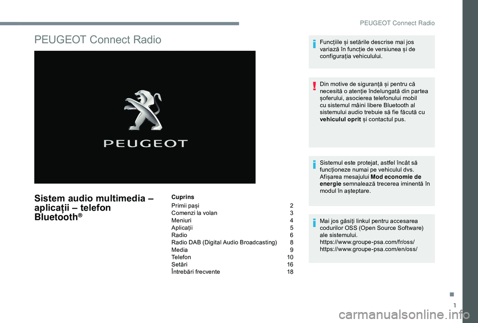 Peugeot 508 2019  Manualul de utilizare (in Romanian) 1
PEUGEOT Connect Radio
Sistem audio multimedia – 
a plicații – telefon 
Bluetooth
®
Cuprins
Primii pași 
 
2
C

omenzi la volan   
3
M

eniuri   
4
A

plicații   
5
R

adio   
6
R

adio DAB (