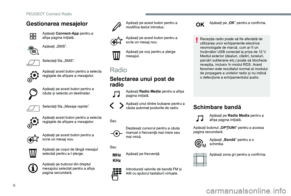 Peugeot 508 2019 Manualul de utilizare (in Romanian) 6
Gestionarea mesajelor
Apăsați Connect-App pentru a
afișa pagina inițială.
Apăsați „SMS”.
Selectați fila „SMS”.
Apăsați acest buton pentru a selecta
reglajele de afișare a mesaj Peugeot 508 2019 Manualul de utilizare (in Romanian) 6
Gestionarea mesajelor
Apăsați Connect-App pentru a
afișa pagina inițială.
Apăsați „SMS”.
Selectați fila „SMS”.
Apăsați acest buton pentru a selecta
reglajele de afișare a mesaj
