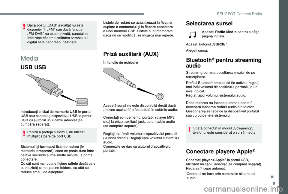 Peugeot 508 2019 Manualul de utilizare (in Romanian) 9
Media
USB USB
Introduceți stickul de memorie USB în portul
USB sau conectați dispozitivul USB la portul
USB cu ajutorul unui cablu adecvat (se
cumpără separat).Pentru a proteja sistemul, nu Peugeot 508 2019 Manualul de utilizare (in Romanian) 9
Media
USB USB
Introduceți stickul de memorie USB în portul
USB sau conectați dispozitivul USB la portul
USB cu ajutorul unui cablu adecvat (se
cumpără separat).Pentru a proteja sistemul, nu