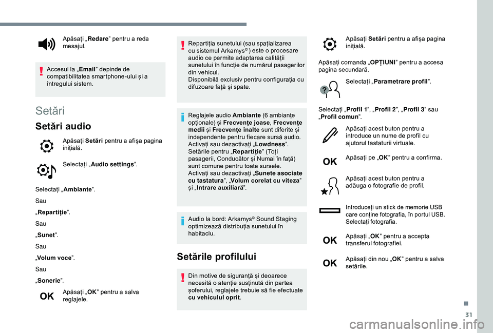 Peugeot 508 2019  Manualul de utilizare (in Romanian) 31
Setări
Setări audio
Apăsați Setări pentru a afișa pagina 
inițială.
Selectați „ Audio settings ”.
Selectați „ Ambiante ”.
Sau
„ Repartiție ”.
Sau
„ Sunet ”.
Sau
„ Volum