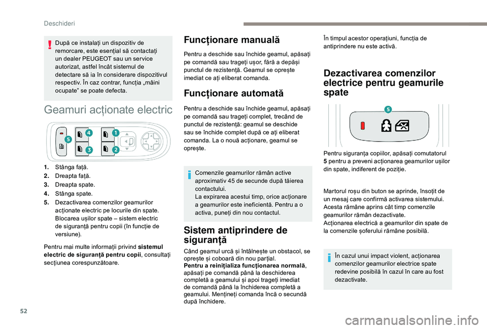 Peugeot 508 2019  Manualul de utilizare (in Romanian) 52
După ce instalați un dispozitiv de 
remorcare, este esențial să contactați 
un dealer PEUGEOT sau un ser vice 
autorizat, astfel încât sistemul de 
detectare să ia în considerare dispoziti