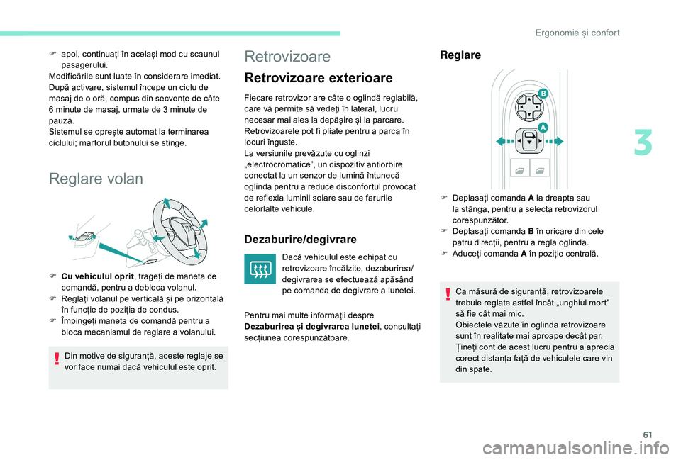Peugeot 508 2019  Manualul de utilizare (in Romanian) 61
F apoi, continuați în același mod cu scaunul pasagerului.
Modificările sunt luate în considerare imediat.
După activare, sistemul începe un ciclu de 
masaj de o oră, compus din secvențe de