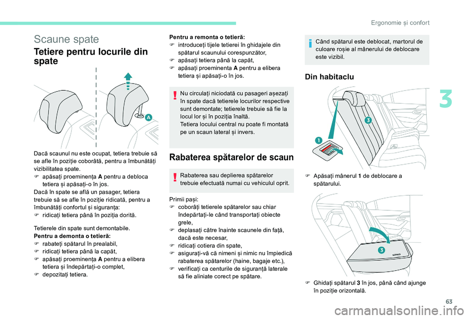 Peugeot 508 2019  Manualul de utilizare (in Romanian) 63
Scaune spate
Tetiere pentru locurile din 
spate
Tetierele din spate sunt demontabile.
Pentru a demonta o tetieră:
F 
r
 abateți spătarul în prealabil,
F
 
r
 idicați tetiera până la capăt,
