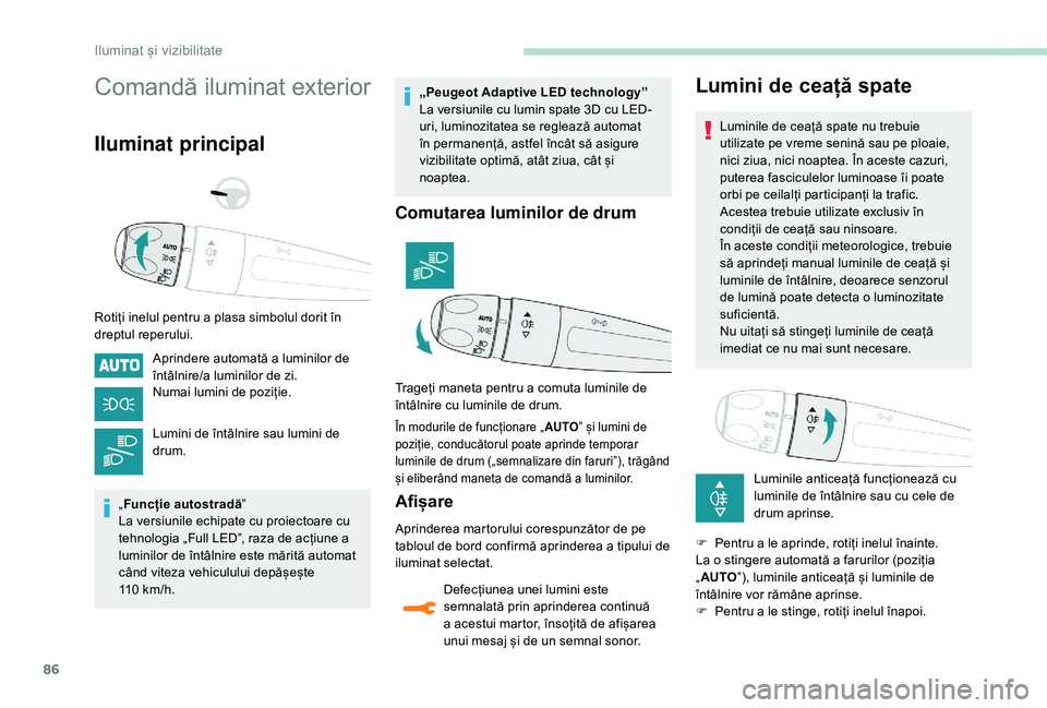 Peugeot 508 2019 Manualul de utilizare (in Romanian) 86
Comandă iluminat exterior
Iluminat principal
Rotiți inelul pentru a plasa simbolul dorit în
dreptul reperului.Aprindere automată a luminilor de
întâlnire/a luminilor de zi.
Numai lumini de Peugeot 508 2019 Manualul de utilizare (in Romanian) 86
Comandă iluminat exterior
Iluminat principal
Rotiți inelul pentru a plasa simbolul dorit în
dreptul reperului.Aprindere automată a luminilor de
întâlnire/a luminilor de zi.
Numai lumini de