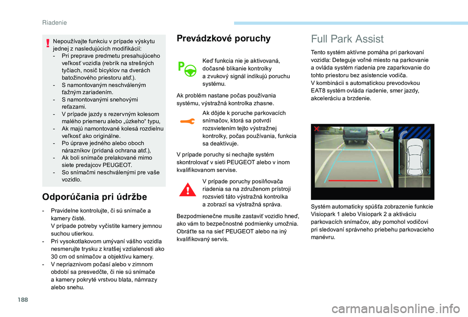 Peugeot 508 2019 Užívateľská príručka (in Slovak) 188
Nepoužívajte funkciu v prípade výskytu
jednej z nasledujúcich modifikácií:
-
P
ri preprave predmetu presahujúceho
veľkosť vozidla (rebrík na strešných
tyčiach, nosič bicyklov n Peugeot 508 2019 Užívateľská príručka (in Slovak) 188
Nepoužívajte funkciu v prípade výskytu
jednej z nasledujúcich modifikácií:
-
P
ri preprave predmetu presahujúceho
veľkosť vozidla (rebrík na strešných
tyčiach, nosič bicyklov n