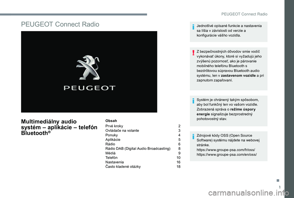 Peugeot 508 2019 Užívateľská príručka (in Slovak) 1
PEUGEOT Connect Radio
Multimediálny audio
systém – aplikácie – telefón
Bluetooth
®
Obsah
Pr vé kroky
2
O
vládače na volante
3
P
onuky
4
A
plikácie
5
R
ádio
6
R
ád Peugeot 508 2019 Užívateľská príručka (in Slovak) 1
PEUGEOT Connect Radio
Multimediálny audio
systém – aplikácie – telefón
Bluetooth
®
Obsah
Pr vé kroky
2
O
vládače na volante
3
P
onuky
4
A
plikácie
5
R
ádio
6
R
ád