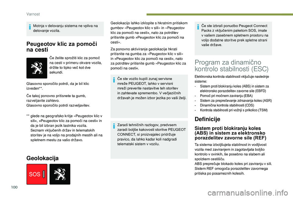Peugeot 508 2019 Priročnik za lastnika (in Slovenian) 100
Motnja v delovanju sistema ne vpliva na
delovanje vozila.
Peugeotov klic za pomoči
na cesti
** glede na geografsko kritje »Peugeotov klic v sili«, »Peugeotov klic za pomoči na cesti« in
d Peugeot 508 2019 Priročnik za lastnika (in Slovenian) 100
Motnja v delovanju sistema ne vpliva na
delovanje vozila.
Peugeotov klic za pomoči
na cesti
** glede na geografsko kritje »Peugeotov klic v sili«, »Peugeotov klic za pomoči na cesti« in
d