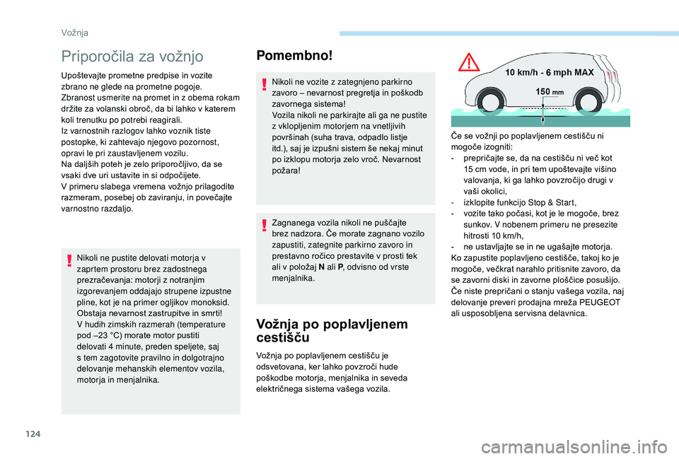 Peugeot 508 2019 Priročnik za lastnika (in Slovenian) 124
Priporočila za vožnjo
Upoštevajte prometne predpise in vozite
zbrano ne glede na prometne pogoje.
Zbranost usmerite na promet in z obema rokam
držite za volanski obroč, da bi lahko v katere Peugeot 508 2019 Priročnik za lastnika (in Slovenian) 124
Priporočila za vožnjo
Upoštevajte prometne predpise in vozite
zbrano ne glede na prometne pogoje.
Zbranost usmerite na promet in z obema rokam
držite za volanski obroč, da bi lahko v katere