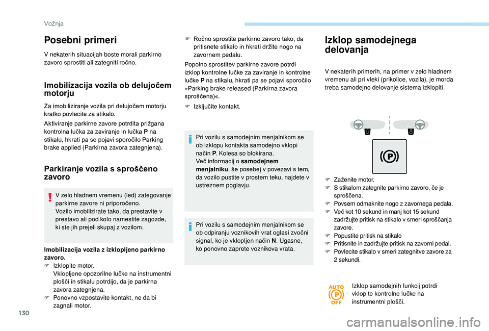 Peugeot 508 2019 Priročnik za lastnika (in Slovenian) 130
Posebni primeri
V nekaterih situacijah boste morali parkirno
zavoro sprostiti ali zategniti ročno.
Imobilizacija vozila ob delujočem
motorju
Za imobiliziranje vozila pri delujočem motorju
kr Peugeot 508 2019 Priročnik za lastnika (in Slovenian) 130
Posebni primeri
V nekaterih situacijah boste morali parkirno
zavoro sprostiti ali zategniti ročno.
Imobilizacija vozila ob delujočem
motorju
Za imobiliziranje vozila pri delujočem motorju
kr