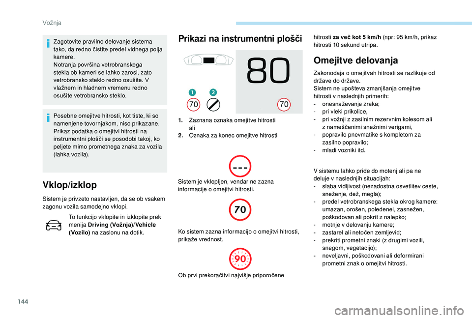 Peugeot 508 2019 Priročnik za lastnika (in Slovenian) 144
Zagotovite pravilno delovanje sistema
tako, da redno čistite predel vidnega polja
kamere.
Notranja površina vetrobranskega
stekla ob kameri se lahko zarosi, zato
vetrobransko steklo redno os Peugeot 508 2019 Priročnik za lastnika (in Slovenian) 144
Zagotovite pravilno delovanje sistema
tako, da redno čistite predel vidnega polja
kamere.
Notranja površina vetrobranskega
stekla ob kameri se lahko zarosi, zato
vetrobransko steklo redno os