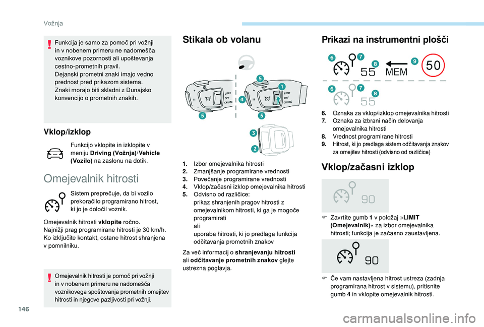 Peugeot 508 2019 Priročnik za lastnika (in Slovenian) 146
Funkcija je samo za pomoč pri vožnji
in v nobenem primeru ne nadomešča
voznikove pozornosti ali upoštevanja
cestno-prometnih pravil.
Dejanski prometni znaki imajo vedno
prednost pred prik Peugeot 508 2019 Priročnik za lastnika (in Slovenian) 146
Funkcija je samo za pomoč pri vožnji
in v nobenem primeru ne nadomešča
voznikove pozornosti ali upoštevanja
cestno-prometnih pravil.
Dejanski prometni znaki imajo vedno
prednost pred prik