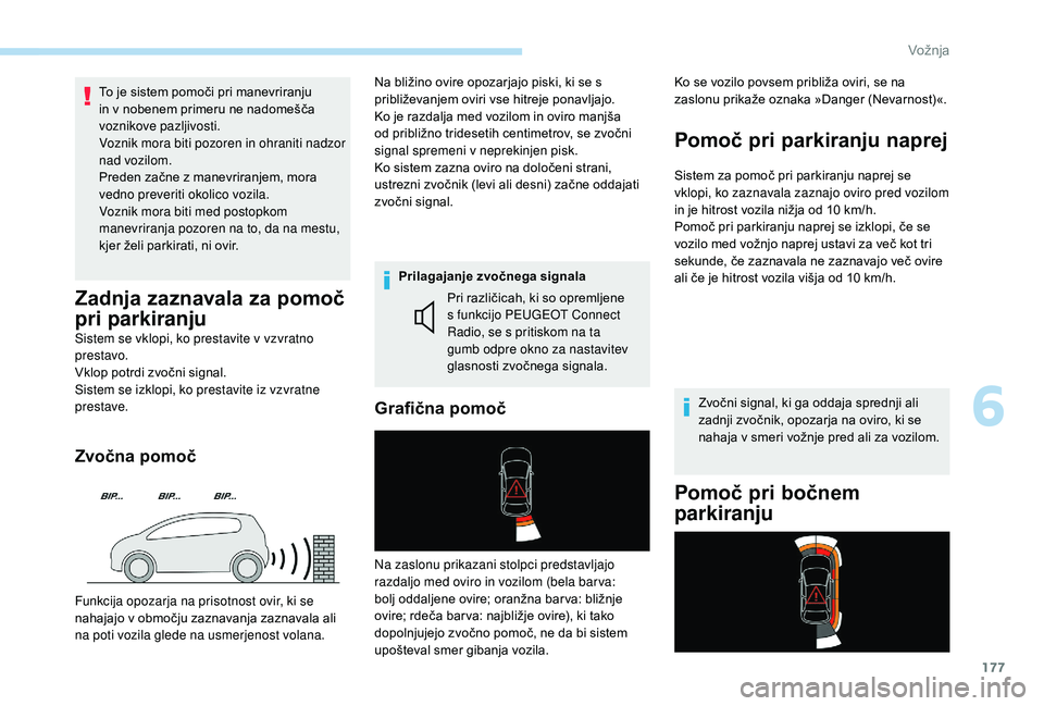 Peugeot 508 2019 Priročnik za lastnika (in Slovenian) 177
To je sistem pomoči pri manevriranju
in v nobenem primeru ne nadomešča
voznikove pazljivosti.
Voznik mora biti pozoren in ohraniti nadzor
nad vozilom.
Preden začne z manevriranjem, mora
ve Peugeot 508 2019 Priročnik za lastnika (in Slovenian) 177
To je sistem pomoči pri manevriranju
in v nobenem primeru ne nadomešča
voznikove pazljivosti.
Voznik mora biti pozoren in ohraniti nadzor
nad vozilom.
Preden začne z manevriranjem, mora
ve