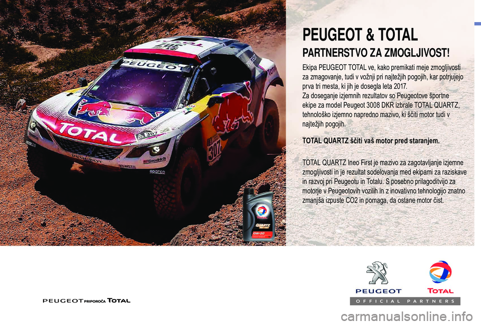Peugeot 508 2019 Priročnik za lastnika (in Slovenian) Ekipa PEUGEOT TOTAL ve, kako premikati meje zmogljivosti
za zmagovanje, tudi v vožnji pri najtežjih pogojih, kar potrjujejo
prva tri mesta, ki jih je dosegla leta 2017.
Za doseganje izjemnih rezul Peugeot 508 2019 Priročnik za lastnika (in Slovenian) Ekipa PEUGEOT TOTAL ve, kako premikati meje zmogljivosti
za zmagovanje, tudi v vožnji pri najtežjih pogojih, kar potrjujejo
prva tri mesta, ki jih je dosegla leta 2017.
Za doseganje izjemnih rezul