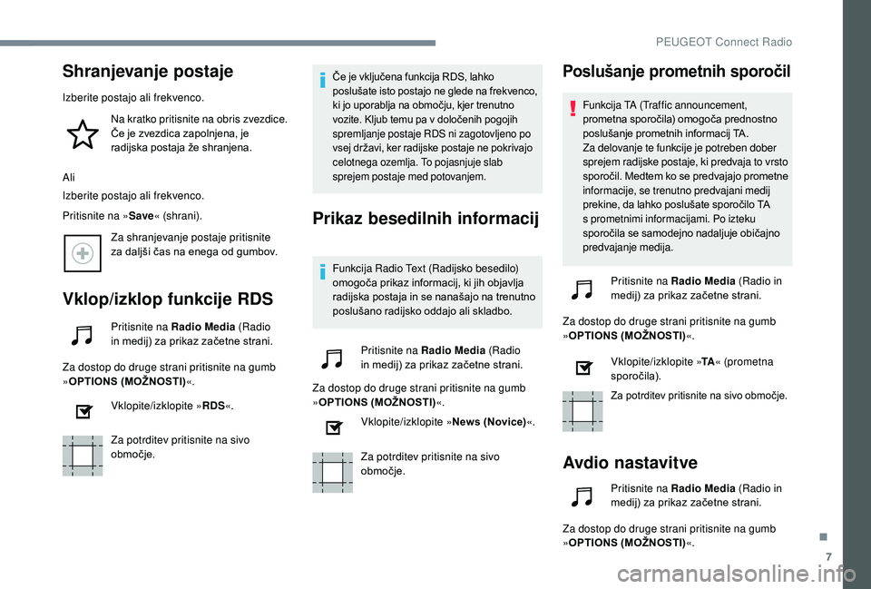 Peugeot 508 2019 Priročnik za lastnika (in Slovenian) 7
Shranjevanje postaje
Izberite postajo ali frekvenco.Na kratko pritisnite na obris zvezdice.
Če je zvezdica zapolnjena, je
radijska postaja že shranjena.
Ali
Izberite postajo ali frekvenco.
Priti Peugeot 508 2019 Priročnik za lastnika (in Slovenian) 7
Shranjevanje postaje
Izberite postajo ali frekvenco.Na kratko pritisnite na obris zvezdice.
Če je zvezdica zapolnjena, je
radijska postaja že shranjena.
Ali
Izberite postajo ali frekvenco.
Priti