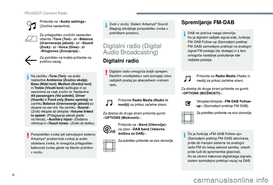 Peugeot 508 2019 Priročnik za lastnika (in Slovenian) 8
Pritisnite na »Audio settings «
(Zvočne nastavitve).
Za prilagoditev zvočnih nastavitev
izberite » To n e ( To n) « ali »Balance
(Uravnavanje jakost) « ali »Sound
(Zvok) « ali »Voic Peugeot 508 2019 Priročnik za lastnika (in Slovenian) 8
Pritisnite na »Audio settings «
(Zvočne nastavitve).
Za prilagoditev zvočnih nastavitev
izberite » To n e ( To n) « ali »Balance
(Uravnavanje jakost) « ali »Sound
(Zvok) « ali »Voic