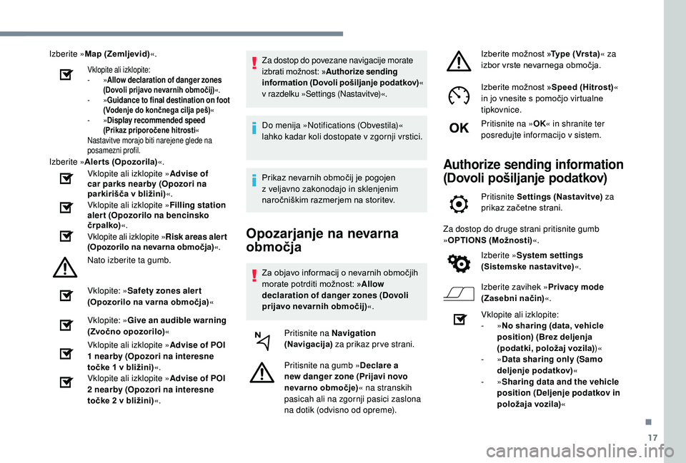 Peugeot 508 2019 Priročnik za lastnika (in Slovenian) 17
Izberite »Map (Zemljevid) «.
Vklopite ali izklopite:
-
»Allow declaration of danger zones
(Dovoli prijavo nevarnih območij) «.
-
»Guidance to final destination on foot
(Vodenje do konč Peugeot 508 2019 Priročnik za lastnika (in Slovenian) 17
Izberite »Map (Zemljevid) «.
Vklopite ali izklopite:
-
»Allow declaration of danger zones
(Dovoli prijavo nevarnih območij) «.
-
»Guidance to final destination on foot
(Vodenje do konč