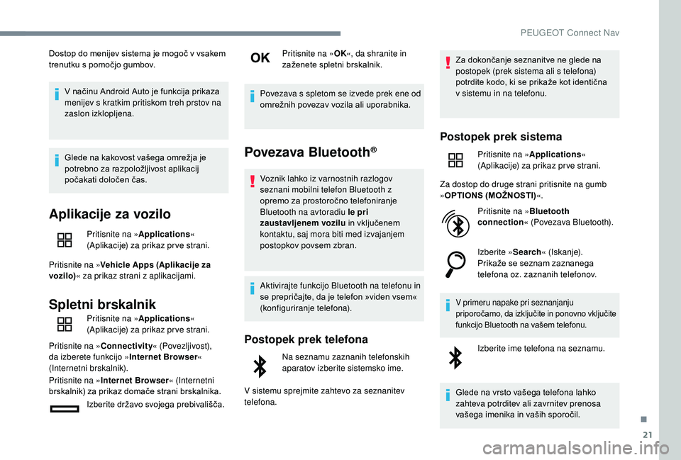 Peugeot 508 2019 Priročnik za lastnika (in Slovenian) 21
Dostop do menijev sistema je mogoč v vsakem
trenutku s pomočjo gumbov.V načinu Android Auto je funkcija prikaza
menijev s kratkim pritiskom treh prstov na
zaslon izklopljena.
Glede na kakovos Peugeot 508 2019 Priročnik za lastnika (in Slovenian) 21
Dostop do menijev sistema je mogoč v vsakem
trenutku s pomočjo gumbov.V načinu Android Auto je funkcija prikaza
menijev s kratkim pritiskom treh prstov na
zaslon izklopljena.
Glede na kakovos