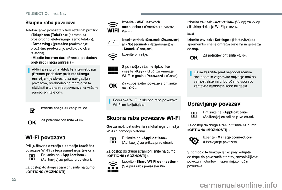 Peugeot 508 2019 Priročnik za lastnika (in Slovenian) 22
Skupna raba povezave
Telefon lahko povežete v treh različnih profilih:
- » Telephone (Telefon)« (oprema za
prostoročno telefoniranje, samo telefon),
-
»S
treaming« (pretočno predvajanje Peugeot 508 2019 Priročnik za lastnika (in Slovenian) 22
Skupna raba povezave
Telefon lahko povežete v treh različnih profilih:
- » Telephone (Telefon)« (oprema za
prostoročno telefoniranje, samo telefon),
-
»S
treaming« (pretočno predvajanje