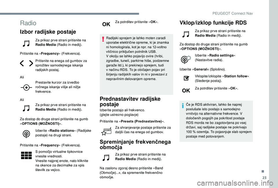 Peugeot 508 2019 Priročnik za lastnika (in Slovenian) 23
Radio
Izbor radijske postaje
Za prikaz pr ve strani pritisnite na
Radio Media (Radio in medij).
Pritisnite na » Frequency« (Frekvenca).
Pritisnite na enega od gumbov za
sprožitev samodejnega i Peugeot 508 2019 Priročnik za lastnika (in Slovenian) 23
Radio
Izbor radijske postaje
Za prikaz pr ve strani pritisnite na
Radio Media (Radio in medij).
Pritisnite na » Frequency« (Frekvenca).
Pritisnite na enega od gumbov za
sprožitev samodejnega i