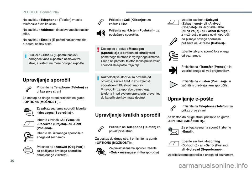 Peugeot 508 2019 Priročnik za lastnika (in Slovenian) 30
Na zavihku »Telephone« (Telefon) vnesite
telefonsko številko stika.
Na zavihku » Address« (Naslov) vnesite naslov
stika.
Na zavihku »Email « (E-poštni naslov) vnesite
e-poštni naslov st Peugeot 508 2019 Priročnik za lastnika (in Slovenian) 30
Na zavihku »Telephone« (Telefon) vnesite
telefonsko številko stika.
Na zavihku » Address« (Naslov) vnesite naslov
stika.
Na zavihku »Email « (E-poštni naslov) vnesite
e-poštni naslov st
