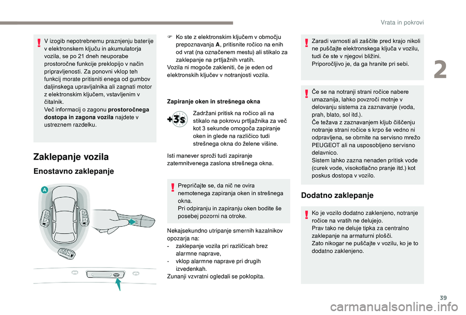 Peugeot 508 2019 Priročnik za lastnika (in Slovenian) 39
V izogib nepotrebnemu praznjenju baterije
v elektronskem ključu in akumulatorja
vozila, se po 21 dneh neuporabe
prostoročne funkcije preklopijo v način
pripravljenosti. Za ponovni vklop teh Peugeot 508 2019 Priročnik za lastnika (in Slovenian) 39
V izogib nepotrebnemu praznjenju baterije
v elektronskem ključu in akumulatorja
vozila, se po 21 dneh neuporabe
prostoročne funkcije preklopijo v način
pripravljenosti. Za ponovni vklop teh