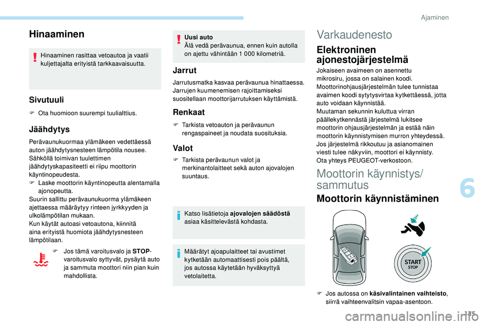 Peugeot 508 2019 Omistajan käsikirja (in Finnish) 125
Hinaaminen
Hinaaminen rasittaa vetoautoa ja vaatii
kuljettajalta erityistä tarkkaavaisuutta.
Sivutuuli
F Ota huomioon suurempi tuulialttius.
Jäähdytys
Perävaunukuormaa ylämäkeen vedettäess Peugeot 508 2019 Omistajan käsikirja (in Finnish) 125
Hinaaminen
Hinaaminen rasittaa vetoautoa ja vaatii
kuljettajalta erityistä tarkkaavaisuutta.
Sivutuuli
F Ota huomioon suurempi tuulialttius.
Jäähdytys
Perävaunukuormaa ylämäkeen vedettäess