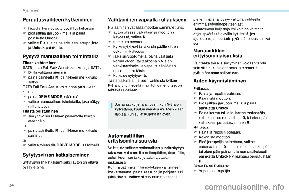 Peugeot 508 2019 Omistajan käsikirja (in Finnish) 134
Automaattitilan
erityisominaisuuksia
pienemmälle tai pysyy valitulla vaihteella
enimmäiskäyntinopeuteen asti.
Halutessaan kuljettaja voi vaihtaa vaihteita
ohjauspyörässä olevilla kytkimil Peugeot 508 2019 Omistajan käsikirja (in Finnish) 134
Automaattitilan
erityisominaisuuksia
pienemmälle tai pysyy valitulla vaihteella
enimmäiskäyntinopeuteen asti.
Halutessaan kuljettaja voi vaihtaa vaihteita
ohjauspyörässä olevilla kytkimil