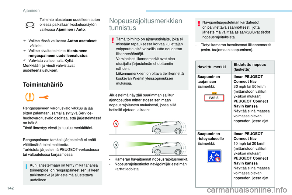 Peugeot 508 2019  Omistajan käsikirja (in Finnish) 142
Toiminto alustetaan uudelleen auton 
ollessa paikallaan kosketusnäytön 
valikossa Ajaminen / Auto.
F
 
V

alitse tässä valikossa Auton asetukset  
-

välilehti.
F
 
V

alitse sivulta toiminto