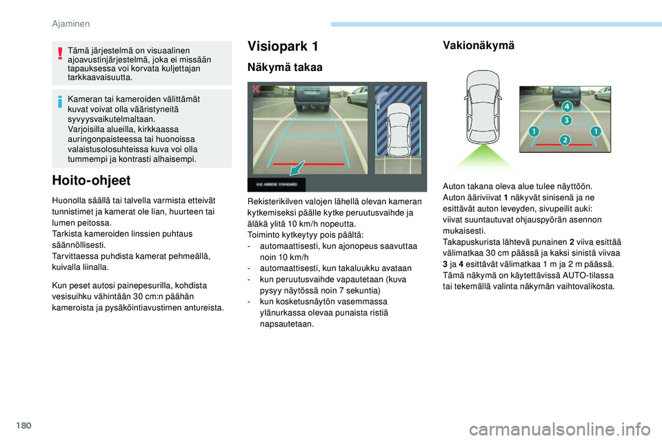 Peugeot 508 2019 Omistajan käsikirja (in Finnish) 180
Tämä järjestelmä on visuaalinen
ajoavustinjärjestelmä, joka ei missään
tapauksessa voi kor vata kuljettajan
tarkkaavaisuutta.
Kameran tai kameroiden välittämät
kuvat voivat olla vä Peugeot 508 2019 Omistajan käsikirja (in Finnish) 180
Tämä järjestelmä on visuaalinen
ajoavustinjärjestelmä, joka ei missään
tapauksessa voi kor vata kuljettajan
tarkkaavaisuutta.
Kameran tai kameroiden välittämät
kuvat voivat olla vä