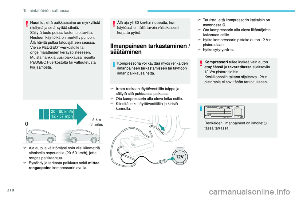 Peugeot 508 2019 Omistajan käsikirja (in Finnish) 218
Huomioi, että paikkausaine on myrkyllistä
nieltynä ja se ärsyttää silmiä.
Säilytä tuote poissa lasten ulottuvilta.
Nesteen käyttöikä on merkitty pulloon.
Älä hävitä pulloa talousj Peugeot 508 2019 Omistajan käsikirja (in Finnish) 218
Huomioi, että paikkausaine on myrkyllistä
nieltynä ja se ärsyttää silmiä.
Säilytä tuote poissa lasten ulottuvilta.
Nesteen käyttöikä on merkitty pulloon.
Älä hävitä pulloa talousj