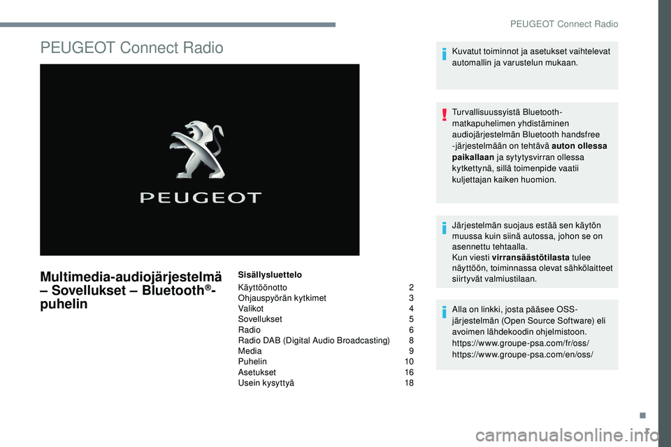 Peugeot 508 2019  Omistajan käsikirja (in Finnish) 1
PEUGEOT Connect Radio
Multimedia-audiojärjestelmä 
– Sovellukset – Bluetooth®-
puhelin
Sisällysluettelo
Käyttöönotto 
 
2
O

hjauspyörän kytkimet   
3
V

alikot   
4
S

ovellukset   
5
