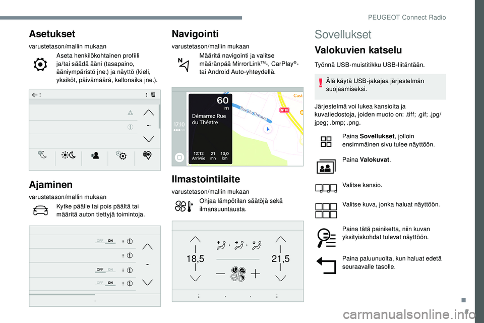Peugeot 508 2019  Omistajan käsikirja (in Finnish) 5
21,518,5
Asetukset
varustetason/mallin mukaanAseta henkilökohtainen profiili 
ja/tai säädä ääni (tasapaino, 
ääniympäristö jne.) ja näyttö (kieli, 
yksiköt, päivämäärä, kellonaika 