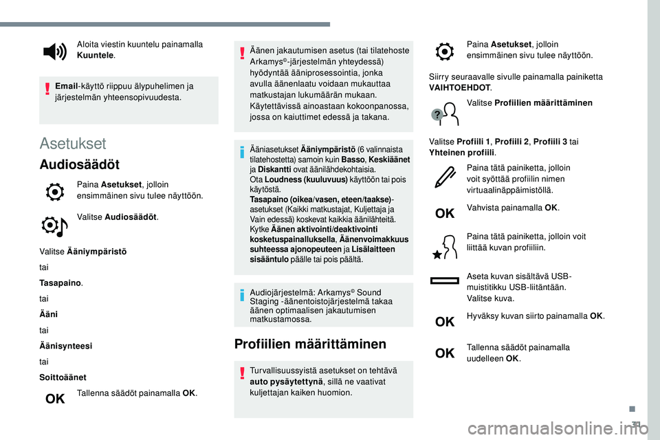 Peugeot 508 2019  Omistajan käsikirja (in Finnish) 31
Asetukset
Audiosäädöt
Paina Asetukset, jolloin 
ensimmäinen sivu tulee näyttöön.
Valitse Audiosäädöt .
Valitse Ääniympäristö
tai
Tasapaino .
tai
Ääni
tai
Äänisynteesi
tai
Soittoä