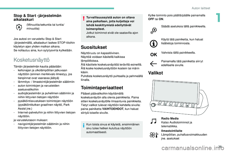 Peugeot 508 2019 Omistajan käsikirja (in Finnish) 29
Kosketusnäyttö
Tur vallisuussyistä auton on oltava
aina paikallaan, jotta kuljettaja voi
tehdä keskittymistä edellyttävät
toimenpiteet.
Jotkut toiminnot eivät ole saatavilla ajon
aikana Peugeot 508 2019 Omistajan käsikirja (in Finnish) 29
Kosketusnäyttö
Tur vallisuussyistä auton on oltava
aina paikallaan, jotta kuljettaja voi
tehdä keskittymistä edellyttävät
toimenpiteet.
Jotkut toiminnot eivät ole saatavilla ajon
aikana