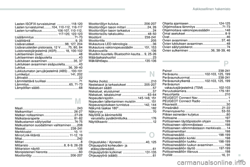 Peugeot 508 2019  Omistajan käsikirja (in Finnish) 247
Lasten ISOFIX-turvaistuimet  ................11 8 -12 0
Lasten turvaistuimet .........1 0 4 ,  11 0 -112 ,  11 6 -117
Lasten turvallisuus
 

.................10 6 -107, 110 -112,
  

.............