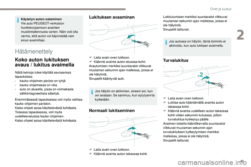 Peugeot 508 2019 Omistajan käsikirja (in Finnish) 41
Hätämenettely
Koko auton lukituksen
avaus / lukitus avaimella
Näitä keinoja tulee käyttää seuraavissa
tapauksissa:
-
k
auko-ohjaimen paristo on tyhjä
-
ka
uko-ohjaimessa on vika
-
a Peugeot 508 2019 Omistajan käsikirja (in Finnish) 41
Hätämenettely
Koko auton lukituksen
avaus / lukitus avaimella
Näitä keinoja tulee käyttää seuraavissa
tapauksissa:
-
k
auko-ohjaimen paristo on tyhjä
-
ka
uko-ohjaimessa on vika
-
a