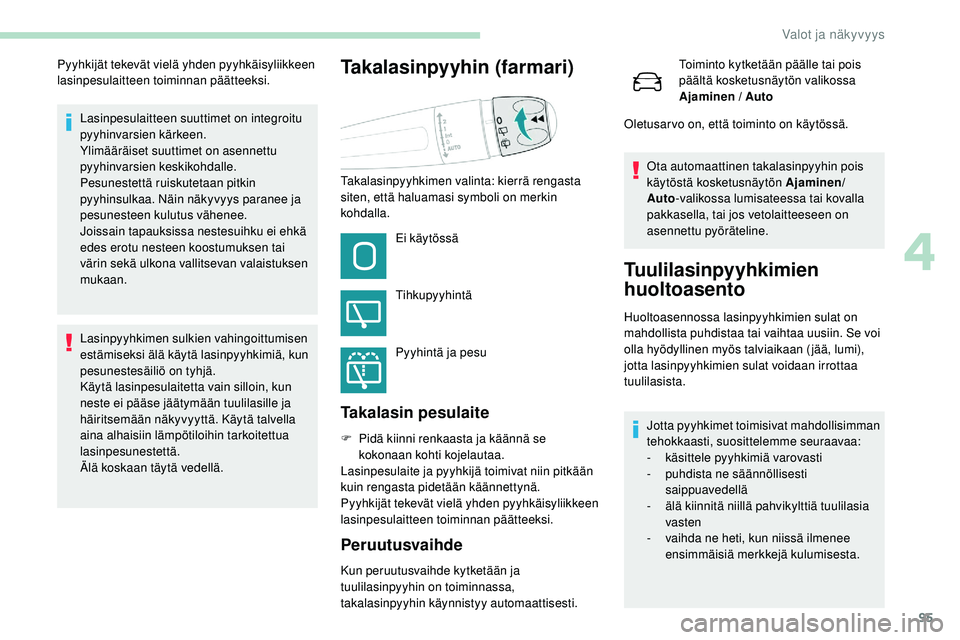 Peugeot 508 2019 Omistajan käsikirja (in Finnish) 95
Lasinpesulaitteen suuttimet on integroitu
pyyhinvarsien kärkeen.
Ylimääräiset suuttimet on asennettu
pyyhinvarsien keskikohdalle.
Pesunestettä ruiskutetaan pitkin
pyyhinsulkaa. Näin näkyv Peugeot 508 2019 Omistajan käsikirja (in Finnish) 95
Lasinpesulaitteen suuttimet on integroitu
pyyhinvarsien kärkeen.
Ylimääräiset suuttimet on asennettu
pyyhinvarsien keskikohdalle.
Pesunestettä ruiskutetaan pitkin
pyyhinsulkaa. Näin näkyv