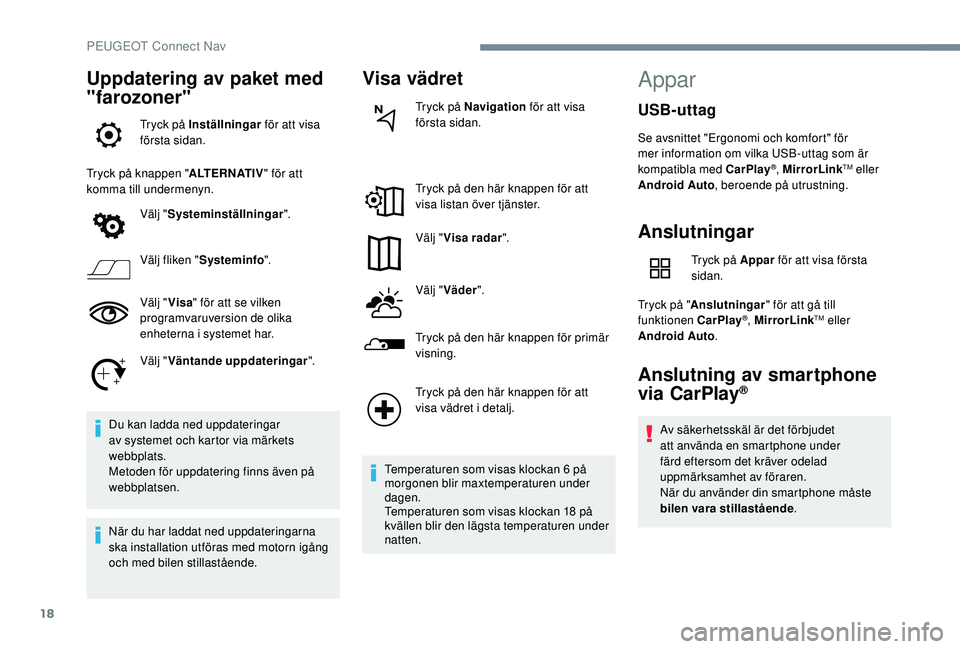Peugeot 508 2019 Ägarmanual (in Swedish) 18
Uppdatering av paket med
"farozoner"
Tryck på Inställningar för att visa
första sidan.
Tryck på knappen " ALTERNATIV" för att
komma till undermenyn.
Välj "Systeminstä Peugeot 508 2019 Ägarmanual (in Swedish) 18
Uppdatering av paket med
"farozoner"
Tryck på Inställningar för att visa
första sidan.
Tryck på knappen " ALTERNATIV" för att
komma till undermenyn.
Välj "Systeminstä