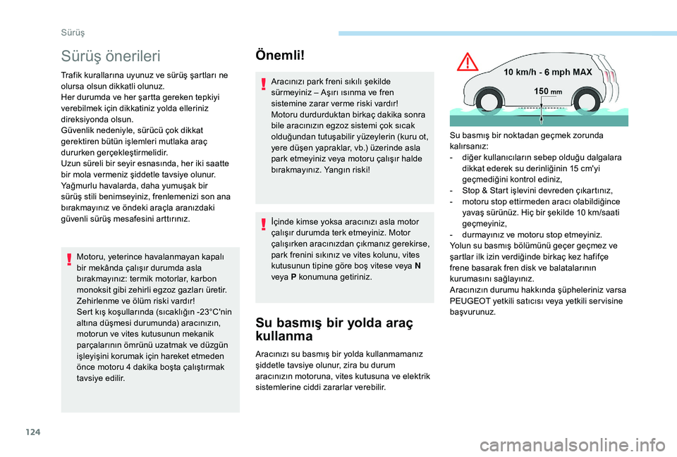 Peugeot 508 2019 Kullanım Kılavuzu (in Turkish) 124
Sürüş önerileri
Trafik kurallarına uyunuz ve sürüş şartları ne
olursa olsun dikkatli olunuz.
Her durumda ve her şartta gereken tepkiyi
verebilmek için dikkatiniz yolda elleriniz
dir Peugeot 508 2019 Kullanım Kılavuzu (in Turkish) 124
Sürüş önerileri
Trafik kurallarına uyunuz ve sürüş şartları ne
olursa olsun dikkatli olunuz.
Her durumda ve her şartta gereken tepkiyi
verebilmek için dikkatiniz yolda elleriniz
dir